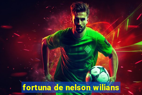 fortuna de nelson wilians